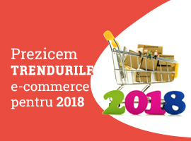 Prezicem trendurile e-commerce pentru 2018