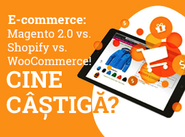 E-commerce: Magento 2.0 vs. Shopify vs. WooCommerce! Cine câștigă?