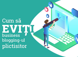Cum să eviți business blogging-ul plictisitor